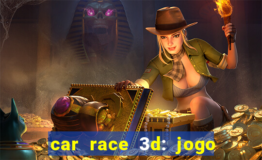 car race 3d: jogo de carros